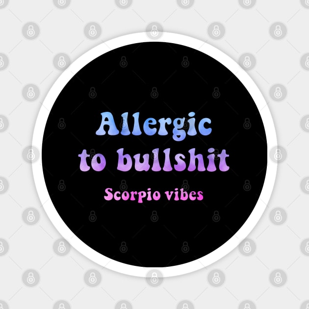 Allergic to bullshit Scorpio funny quotes sayings zodiac astrology signs 70s 80s aesthetic Magnet by Astroquotes